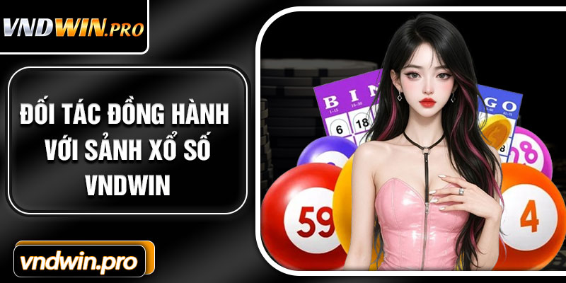 Đối Tác Đồng Hành Với Sảnh Xổ Số VNDWIN