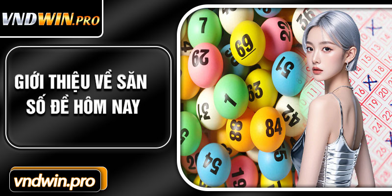 Giới thiệu về săn số đề hôm nay