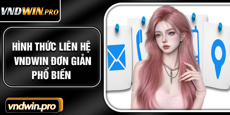 Hình Thức Liên Hệ VNDWIN Đơn Giản, Phổ Biến