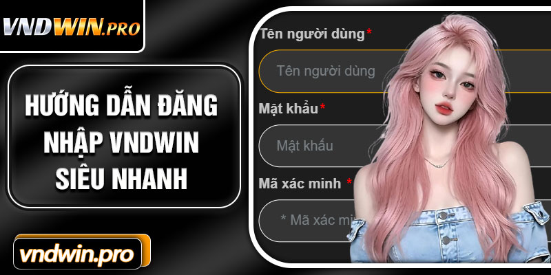 Hướng Dẫn Đăng Nhập VNDWIN Siêu Nhanh