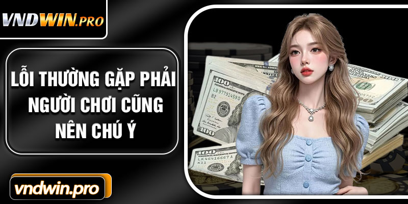 Lỗi Thường Gặp Phải Người Chơi Cũng Nên Chú Ý