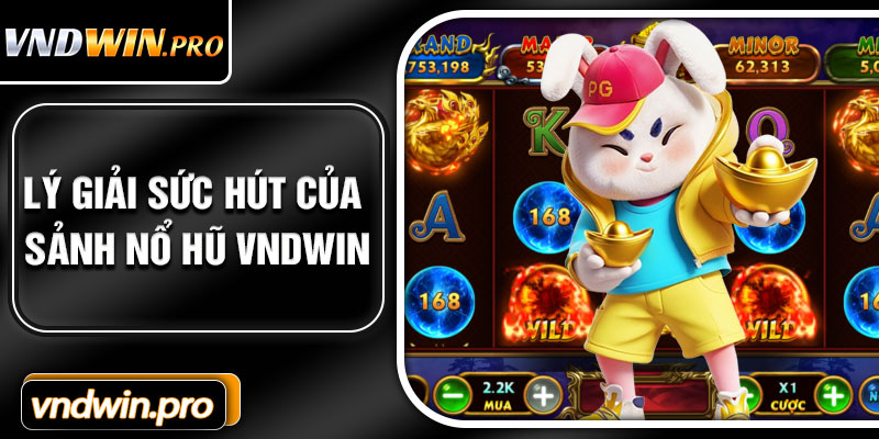 Lý Giải Sức Hút Của Sảnh Nổ Hũ VNDWIN
