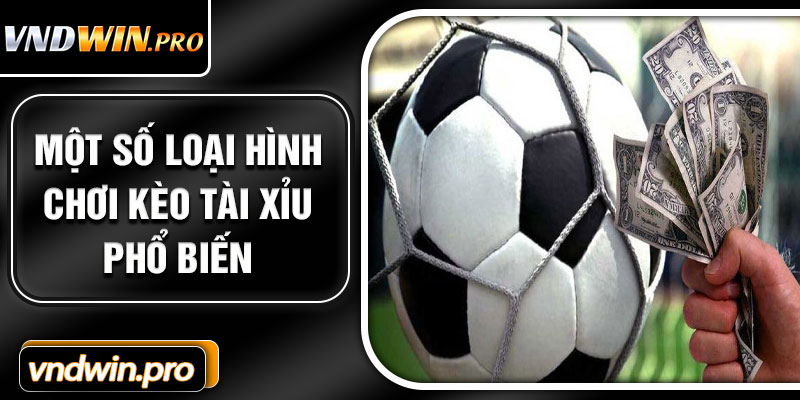 Một Số Loại Hình Chơi Kèo Tài Xỉu Phổ Biến