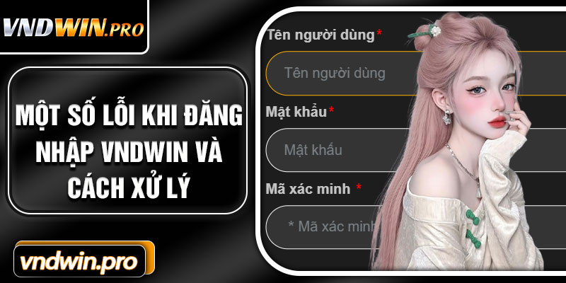 Một Số Lỗi Khi Đăng Nhập VNDWIN Và Cách Xử Lý