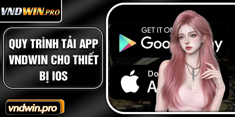 Quy Trình Tải App VNDWIN Cho Thiết Bị Ios Nhanh Chóng