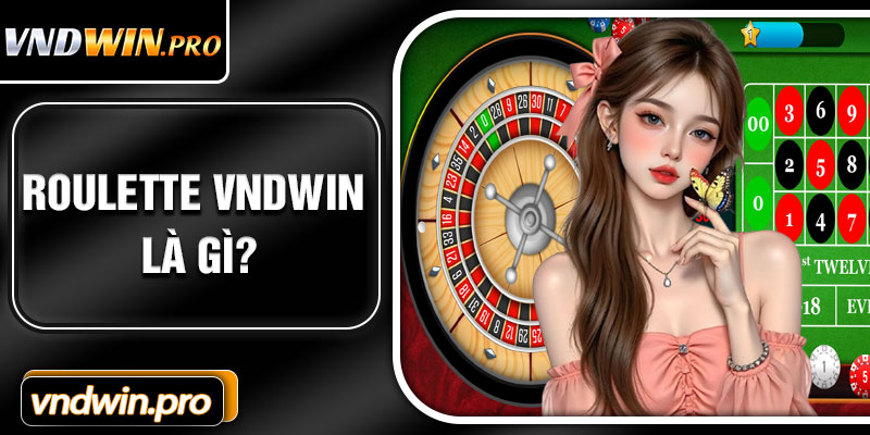 Roulette VNDWIN Là Gì?