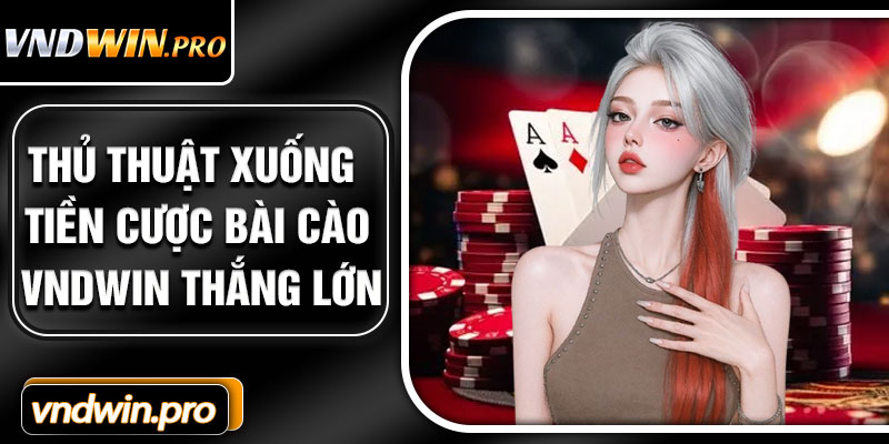 Thủ Thuật Xuống Tiền Cược Bài Cào VNDWIN Thắng Lớn