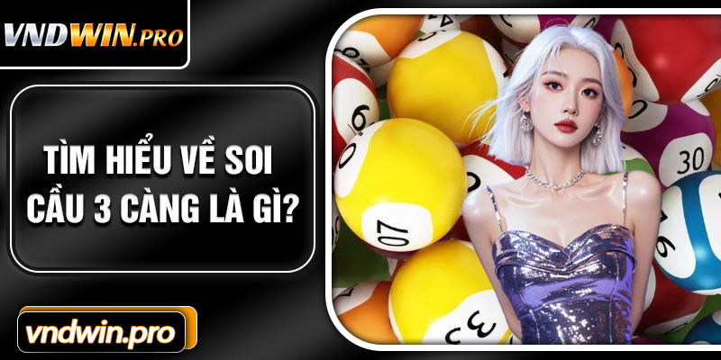 Tìm hiểu về soi cầu 3 càng là gì?