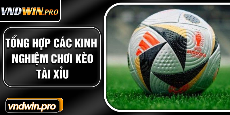 Tổng Hợp Các Kinh Nghiệm Chơi Kèo Tài Xỉu