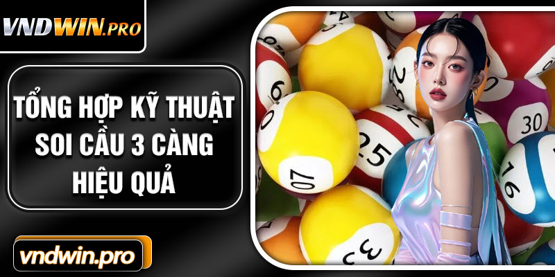 Tổng hợp kỹ thuật soi cầu 3 càng hiệu quả