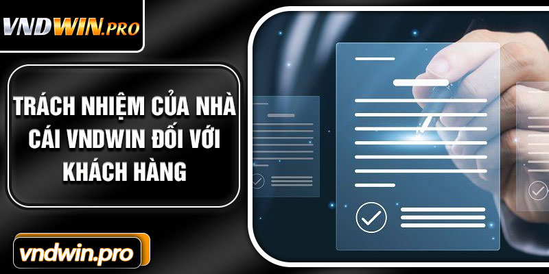 Trách Nhiệm Của Nhà Cái VNDWIN Đối Với Khách Hàng