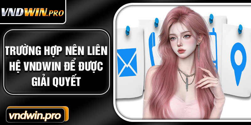 Trường Hợp Nên Liên Hệ VNDWIN Để Được Giải Quyết